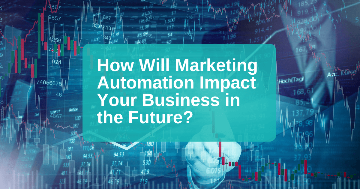 How Will Marketing Automation Impact Your Business in the Future?