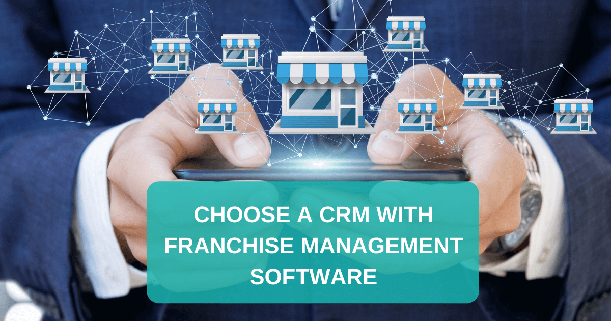 Choose a CRM With Franchise Management Software