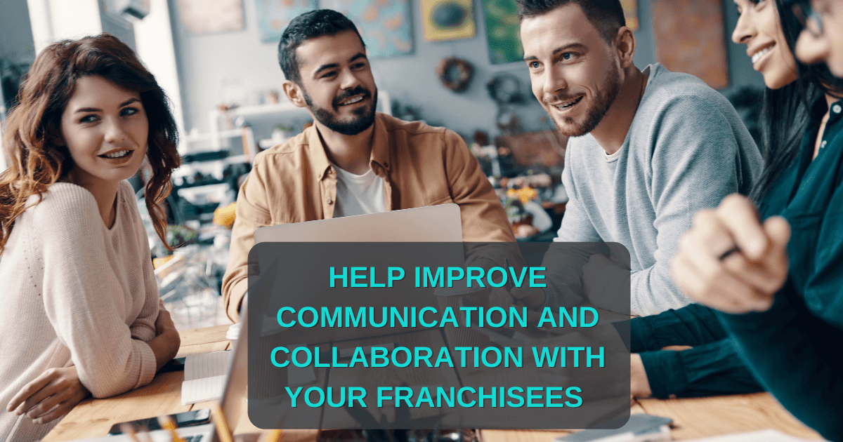 Help you improve communication and collaboration with your franchisees