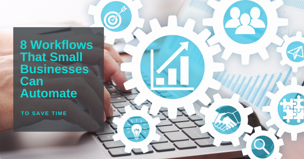 8 Business Workflows to Automate for Time Savings & Growth