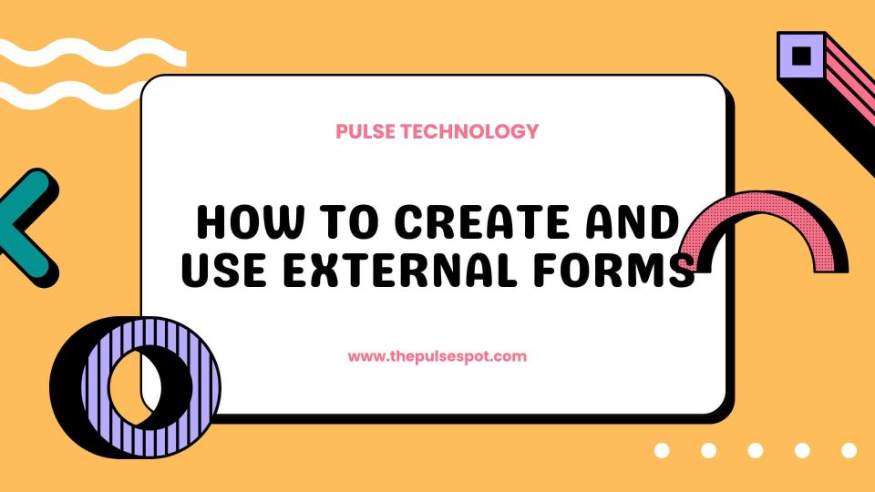 Watch How to Create and Use External Forms video