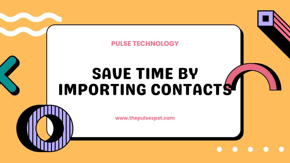 Watch Save Time by Importing Contacts video