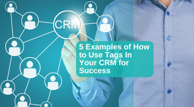 5 Examples of How To Use Tags in Your CRM for Success