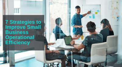 7 Strategies to Improve Small Business Operational Efficiency