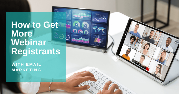 Why Email Marketing Is a Powerful Tool for Getting More Webinar Registrations