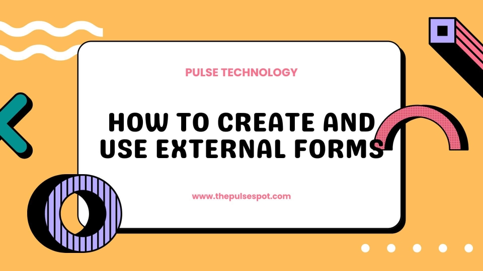 Watch How to Create and Use External Forms video