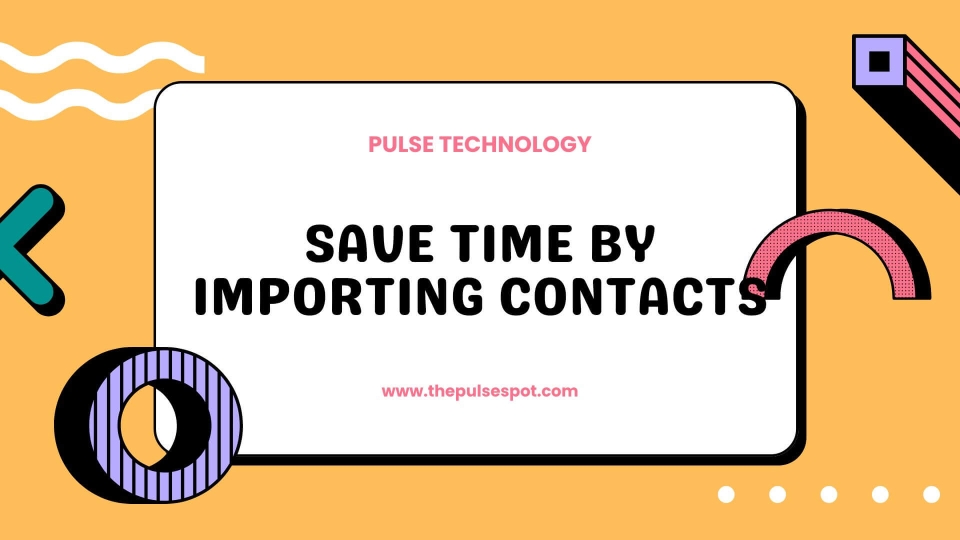 Watch Save Time by Importing Contacts video