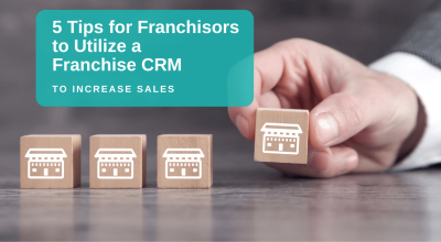 5 Tips for Franchisors to Utilize a Franchise CRM to Increase Franchise Sales