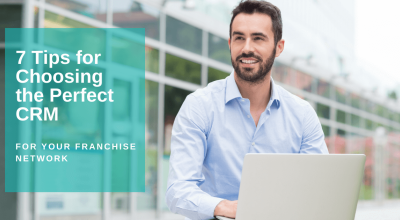 7 Tips for Choosing the Perfect CRM for Your Franchise Network