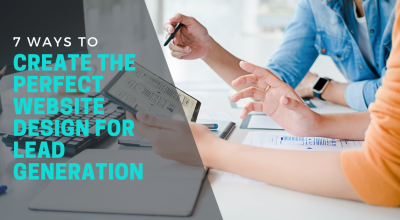 7 Ways to Create the Perfect Website Design for Lead Generation