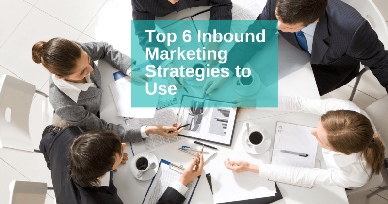 Top 6 Inbound Marketing Strategies to Use in 2025