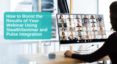 How to Boost the Results of Your Webinar Using StealthSeminar and Pulse Integration