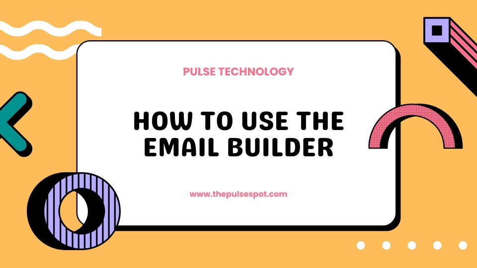 Watch How to Use the Email Builder video